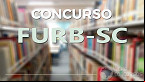 Edital FURB-SC 2023 publicado! Concurso aberto para Técnicos istrativos