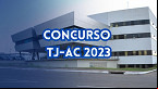 Concurso TJ-AC 2023 para Cartórios abre inscrições