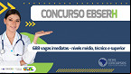 Concurso Ebserh tem editais para 3 áreas; 695 vagas imediatas