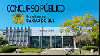 Concurso Prefeitura de Caxias do Sul-RS 2023; Veja cargos e salários