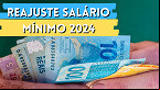 Salário Mínimo 2024 já foi definido? veja valor previsto