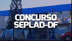 Concurso SEPLAD divulga resultados e convoca para Curso de Formação