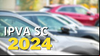 Calendário do IPVA-SC 2024 deve sair só em janeiro