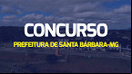 Concurso Prefeitura de Santa Barbara-MG 2024: Sai edital