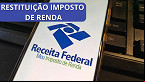 Imposto de Renda: Consulta para lote residual de restituição abre nesta quinta, 22 de fevereiro