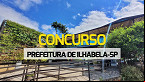 Concurso Prefeitura de Ilhabela-SP 2024: Sai edital para Professor