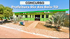 Prefeitura de Rio dos Bois-TO abre concurso público; veja Edital e Inscrição