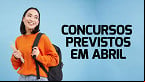 Concurso Público: Veja 4 editais previstos para Abril