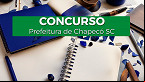 Edital da Prefeitura de Chapecó-SC abre vagas de R$ 8.544