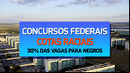 Concursos Federais: aprovado projeto que destina 30% das vagas para negros