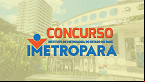 Concurso IMETROPARÁ 2024: banca organizadora é definida e edital com 66 vagas já pode sair