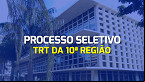 TRT da 10ª Região abre 237 vagas para Estágio de nível médio e superior