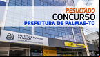 Concurso Palmas-TO 2024: Resultado é divulgado pela COPESE nesta quarta, 29