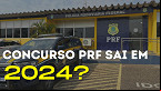 Concurso PRF 2024 istrativo: Edital pode sair este ano?
