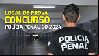 Concurso Polícia Penal-GO 2024: Locais de provas saem nesta sexta, dia 14