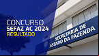 Resultado do concurso Sefaz AC 2024 sai pelo Cebraspe