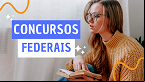 Concursos: Julho tem 10 seleções Federais abertas