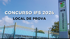 Concurso IFS 2024: Local de prova é divulgado