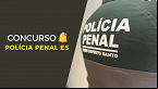 Concurso Polícia Penal ES é autorizado com 600 vagas