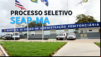 SEAP-MA abre cadastro reserva para Unidade Prisional da cidade de Barra do Corda