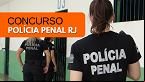 Polícia Penal RJ define banca e altera comissão responsável do novo concurso; edital é iminente