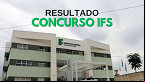 Concurso IFS 2024: Resultado final da prova é divulgado hoje (12)