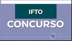 Concurso IFTO é aberto para Técnicos istrativos e Professores
