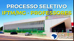 Concurso IFTM-MG é aberto para Técnicos e Professores