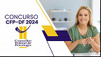 Concurso CFP-DF 2024 prorroga inscrições