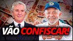 Governo Lula pode confiscar até R$ 8,5 bilhões dos brasileiros; entenda