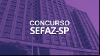 Concurso SEFAZ SP: Comissão é formada; Iniciais de R$ 6 mil!