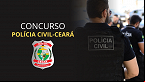 Concurso PC CE é confirmado para 2024; veja os cargos