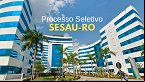 Processo Seletivo SESAU-RO abre vagas temporárias