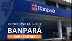 Edital BANPARÁ 2024 publicado! Veja cargos, salários e inscrição