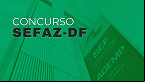 Concurso SEFAZ-DF é autorizado com 265 vagas