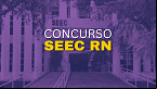 Concurso SEEC RN registra 34.979 inscritos. Veja a concorrência!