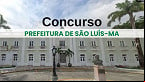 Concurso de São Luís-MA 2025: Inscrições para 600 vagas são prorrogadas