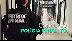 Concurso Polícia Penal-TO para 2025? veja a previsão