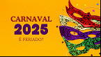 Carnaval 2025 será feriado? veja as datas deste ano