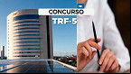 Concurso TRF-5 2025: Sai edital para Juiz Federal