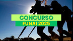 Edital FUNAI 2025 é publicado! 25 vagas e salários de R$ 9 mil