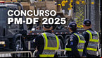 Concurso PM-DF 2025: Edital é suspenso 