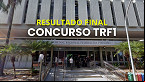 Resultado final do concurso da TRF1 é homologado; veja a classificação