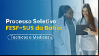 FESF-SUS da Bahia inscreve para Técnicos e Médicos