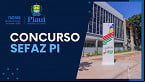 Concurso SEFAZ PI 2025: Confira detalhes do edital e salários de até R$ 27 mil
