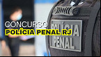Concurso Polícia Penal RJ 2025: Resultado é divulgado; veja a lista