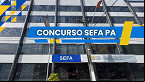 Concurso Sefa PA: novo edital contará com 150 vagas em três cargos, confirma sindicato
