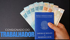 Empréstimo Consignado CLT: veja os bancos que estão dando crédito ao trabalhador