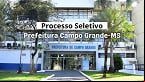 Processo Seletivo Prefeitura Campo Grande-MS 2025; veja cargos e vagas