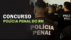 Polícia Penal do RN pode ter novo concurso com 200 vagas; entenda